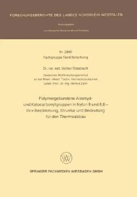 Polymergebundene Aldehyd- Und Ketocarbonylgruppen in Nylon 6 Und 6, 6 -- Ihre Bestimmung, Struktur Und Bedeutung Für Den Thermoabbau by Volker Rossbach