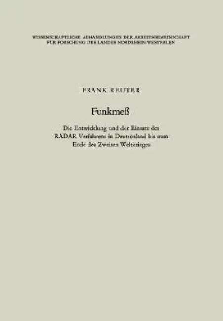 Funkmeß: Die Entwicklung Und Der Einsatz Des Radar-Verfahrens in Deutschland Bis Zum Ende Des Zweiten Weltkrieges by Frank Reuter