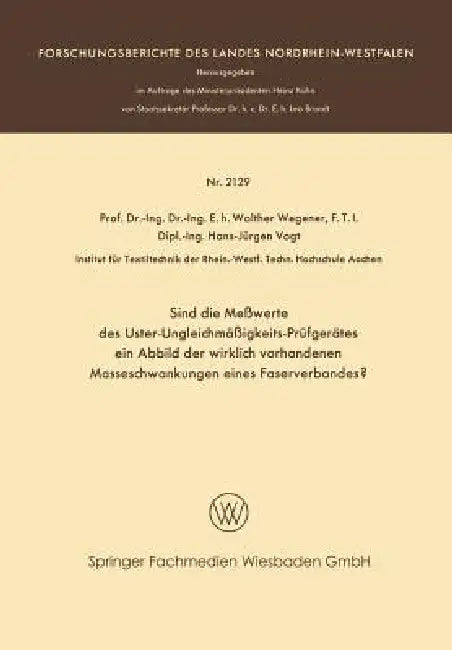 Sind Die Meßwerte Des Uster-Ungleichmäßigkeits-Prüfgerätes Ein Abbild Der Wirklich Vorhandenen Masseschwankungen Eines Faserverbandes? by Walther Wegener, Hans-Jürgen Vogt