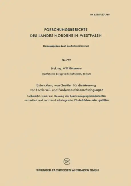 Entwicklung Von Geräten Für Die Messung Von Förderseil- Und Fördermaschinenschwingungen: Teilbericht: Gerät Zur Messung Der Beschleunigungskomponenten by Willi Götzmann