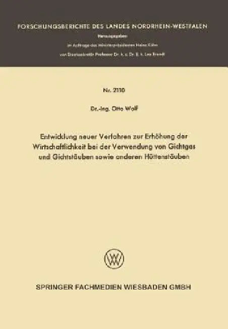 Entwicklung Neuer Verfahren Zur Erhöhung Der Wirtschaftlichkeit Bei Der Verwendung Von Gichtgas Und Gichtstäuben Sowie Anderen Hüttenstäuben by Otto Wolf