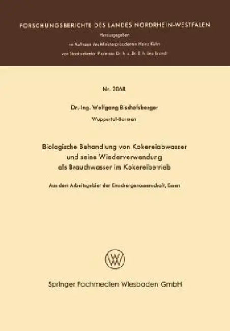 Biologische Behandlung Von Kokereiabwasser Und Seine Wiederverwendung ALS Brauchwasser Im Kokereibetrieb: Aus Dem Arbeitsgebiet Der Emschergenossensch by Wolfgang Bischofsberger