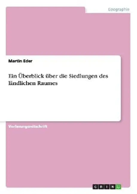 Ein Überblick über die Siedlungen des ländlichen Raumes by Eder, Martin