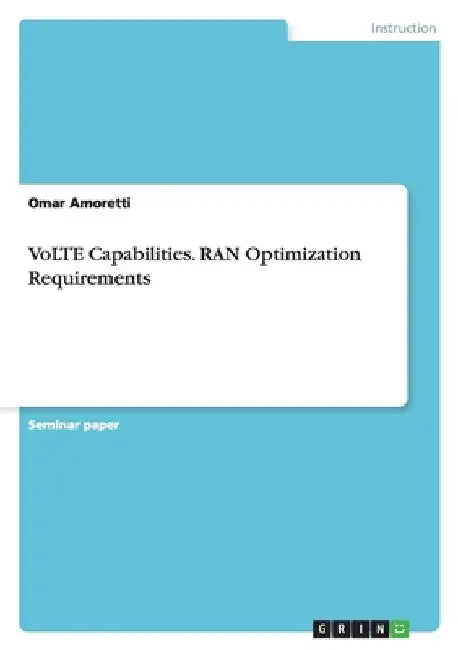 VoLTE Capabilities. RAN Optimization Requirements by Omar Amoretti