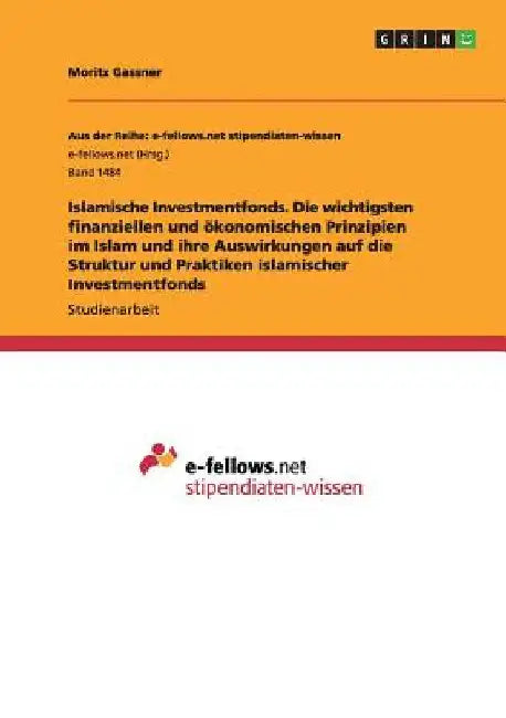 Islamische Investmentfonds. Die wichtigsten finanziellen und ökonomischen Prinzipien im Islam und ihre Auswirkungen auf die Struktur und Praktiken isl by Gassner, Moritz