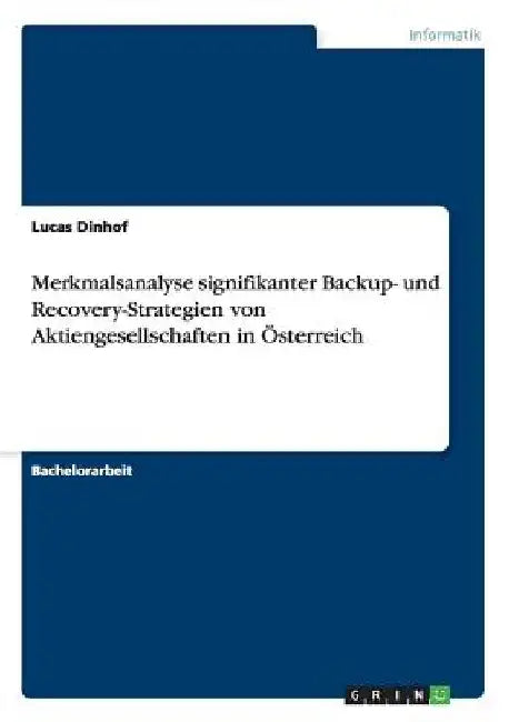 Merkmalsanalyse signifikanter Backup- und Recovery-Strategien von Aktiengesellschaften in Österreich by Dinhof, Lucas