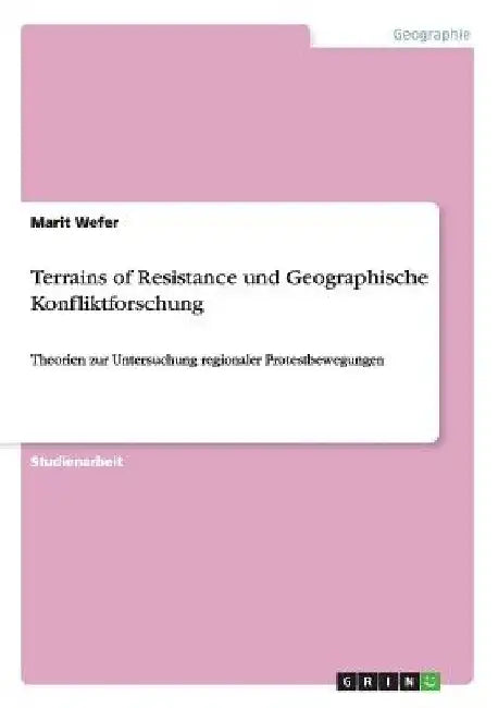 Terrains of Resistance und Geographische Konfliktforschung: Theorien zur Untersuchung regionaler Protestbewegungen by Wefer, Marit