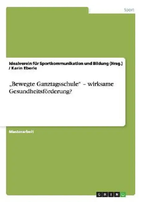 "Bewegte Ganztagsschule" - wirksame Gesundheitsförderung? by Eberle, Karin