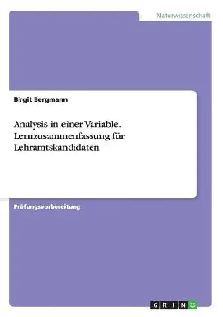 Analysis in einer Variable. Lernzusammenfassung für Lehramtskandidaten by Bergmann, Birgit