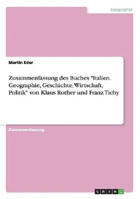Zusammenfassung des Buches "Italien. Geographie, Geschichte, Wirtschaft, Politik" von Klaus Rother und Franz Tichy by Eder, Martin