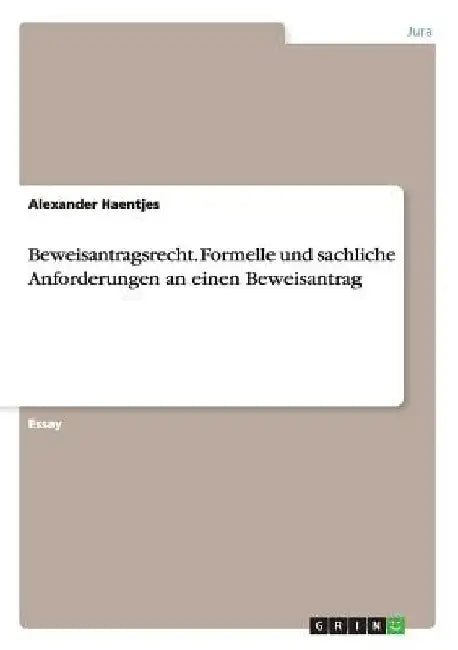Beweisantragsrecht. Formelle und sachliche Anforderungen an einen Beweisantrag by Haentjes, Alexander