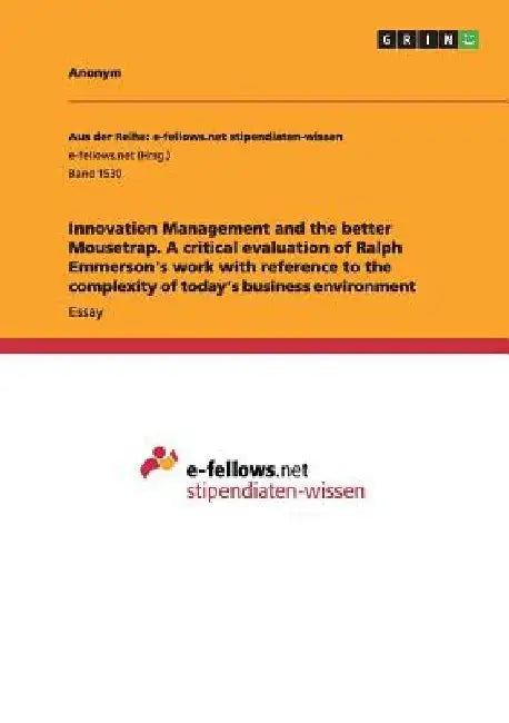 Innovation Management and the better Mousetrap. A critical evaluation of Ralph Emmerson's work with reference to the complexity of today's business en by Anonym