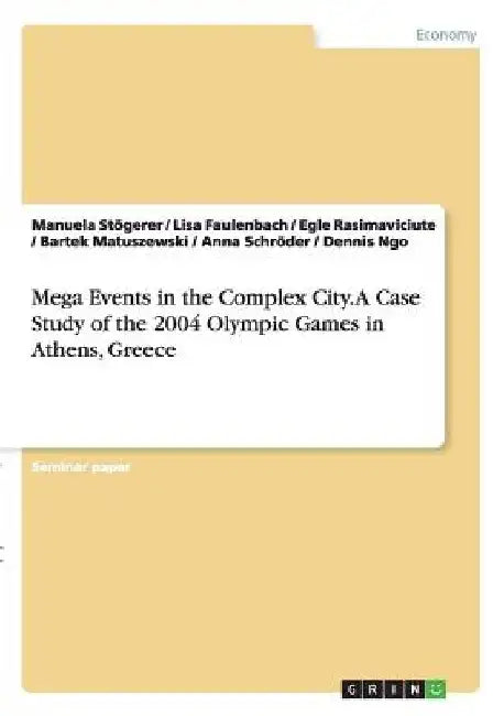 Mega Events in the Complex City.A Case Study of the 2004 Olympic Games in Athens, Greece by Anna Schröder