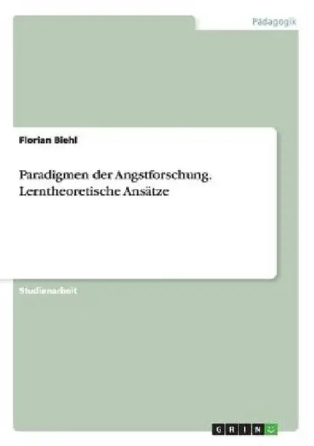 Paradigmen der Angstforschung. Lerntheoretische Ansätze by Biehl, Florian