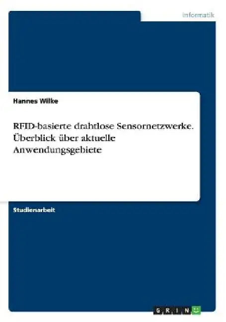 RFID-basierte drahtlose Sensornetzwerke. Überblick über aktuelle Anwendungsgebiete by Wilke, Hannes