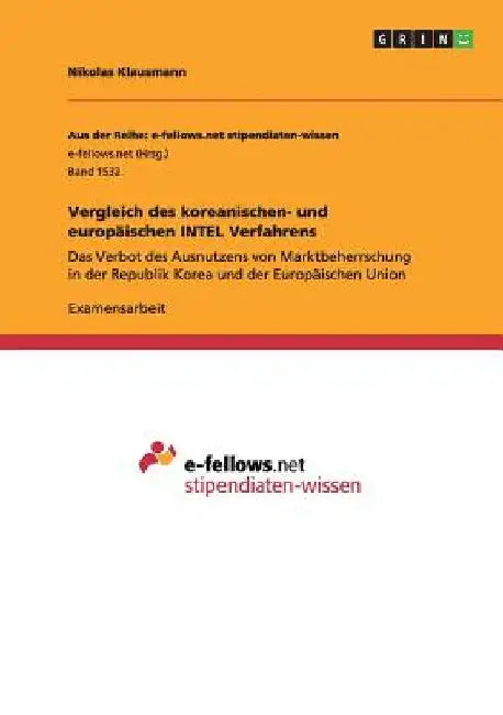 Vergleich des koreanischen- und europäischen INTEL Verfahrens: Das Verbot des Ausnutzens von Marktbeherrschung in der Republik Korea und der Europäisc by Klausmann, Nikolas