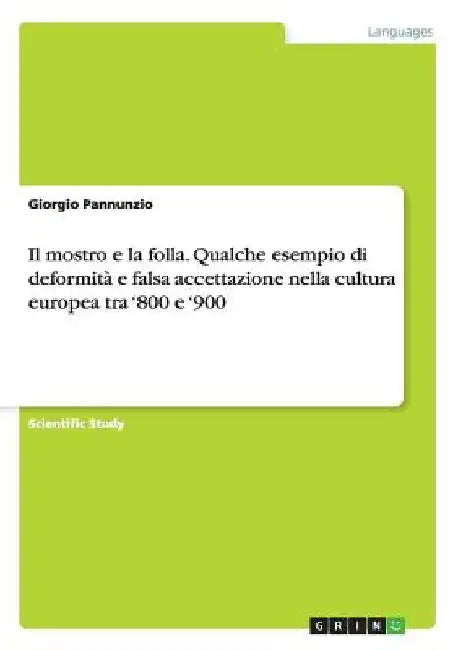 Il mostro e la folla. Qualche esempio di deformità e falsa accettazione nella cultura europea tra '800 e '900 by Pannunzio, Giorgio
