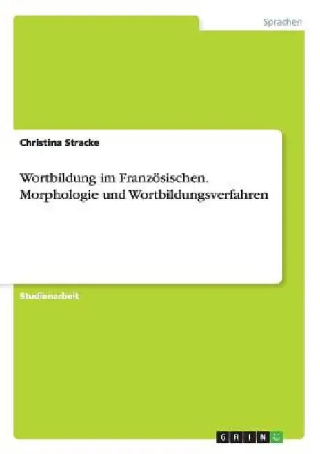 Wortbildung im Französischen. Morphologie und Wortbildungsverfahren by Stracke, Christina