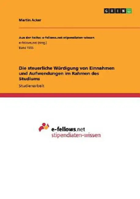 Die steuerliche Würdigung von Einnahmen und Aufwendungen im Rahmen des Studiums by Acker, Martin