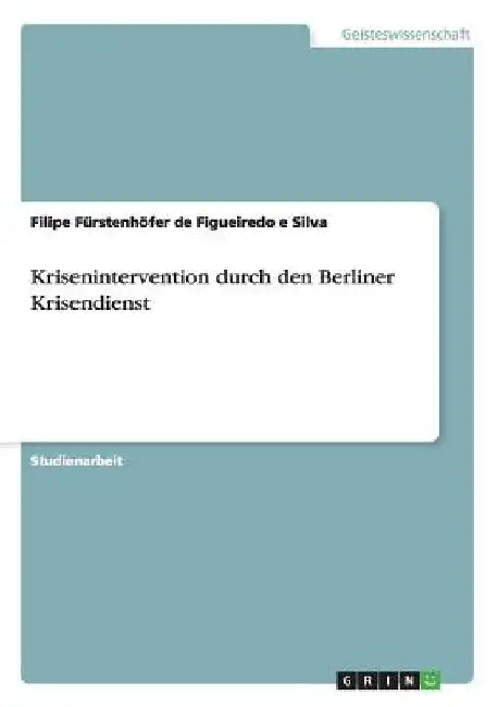 Krisenintervention durch den Berliner Krisendienst by Fürstenhöfer de Figueiredo E. Silva