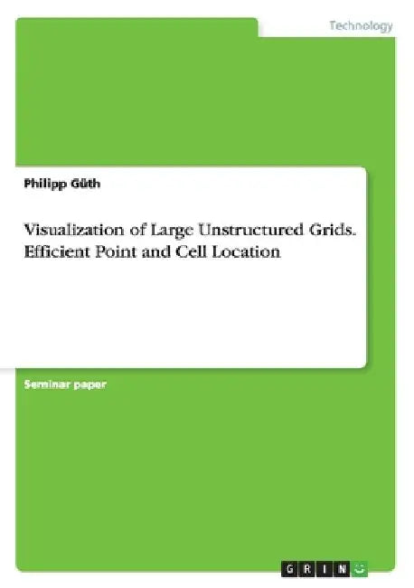 Visualization of Large Unstructured Grids. Efficient Point and Cell Location by Philipp Güth