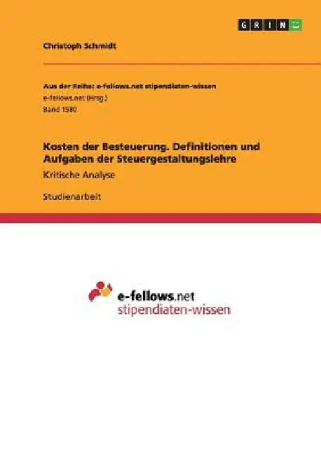 Kosten der Besteuerung. Definitionen und Aufgaben der Steuergestaltungslehre: Kritische Analyse by Schmidt, Christoph