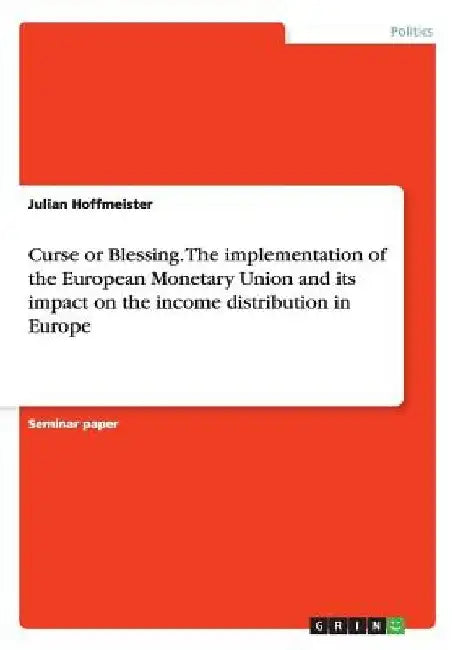 Curse or Blessing. The implementation of the European Monetary Union and its impact on the income distribution in Europe by Julian Hoffmeister