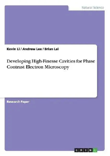 Developing High-Finesse Cavities for Phase Contrast Electron Microscopy by Kevin Li