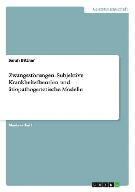 Zwangsstörungen. Subjektive Krankheitstheorien und ätiopathogenetische Modelle by Bittner, Sarah
