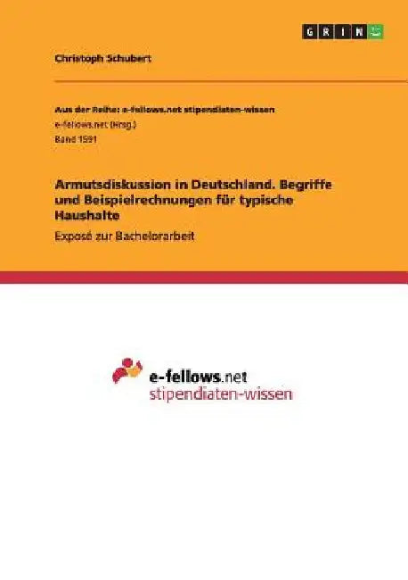 Armutsdiskussion in Deutschland. Begriffe und Beispielrechnungen für typische Haushalte: Exposé zur Bachelorarbeit by Schubert, Christoph