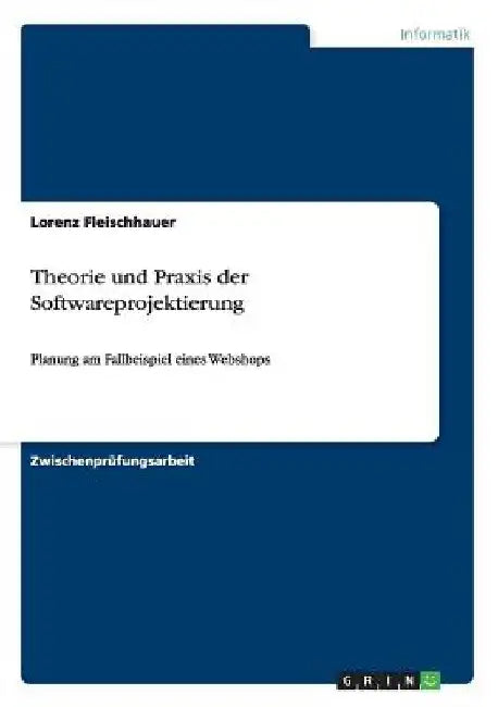 Theorie und Praxis der Softwareprojektierung: Planung am Fallbeispiel eines Webshops by Fleischhauer, Lorenz