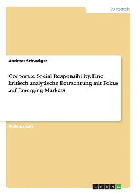 Corporate Social Responsibility. Eine kritisch analytische Betrachtung mit Fokus auf Emerging Markets by Schwaiger, Andreas