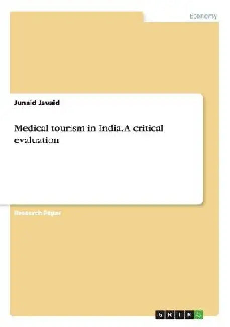 Medical tourism in India. A critical evaluation by Junaid Javaid