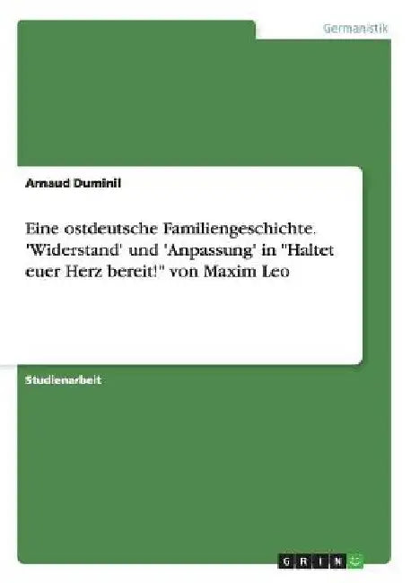 Eine ostdeutsche Familiengeschichte. 'Widerstand' und 'Anpassung' in "Haltet euer Herz bereit!" von Maxim Leo by Duminil, Arnaud