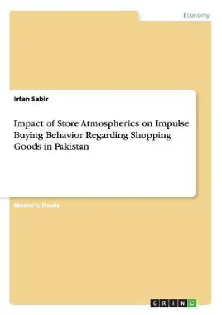 Impact of Store Atmospherics on Impulse Buying Behavior Regarding Shopping Goods in Pakistan by Irfan Sabir