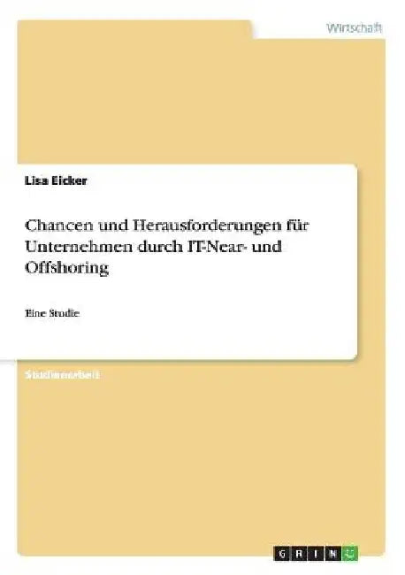 Chancen und Herausforderungen für Unternehmen durch IT-Near- und Offshoring: Eine Studie by Eicker, Lisa