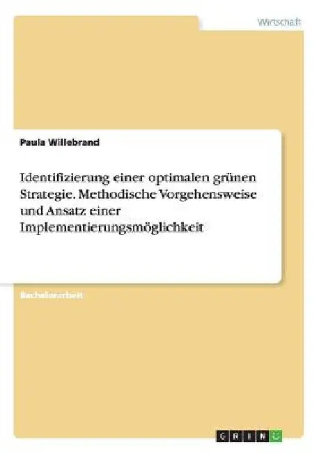 Identifizierung einer optimalen grünen Strategie. Methodische Vorgehensweise und Ansatz einer Implementierungsmöglichkeit by Willebrand, Paula