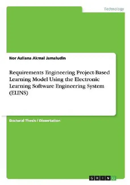 Requirements Engineering Project-Based Learning Model Using the Electronic Learning Software Engineering System (ELINS) by Nor Azliana Akmal Jamaludin