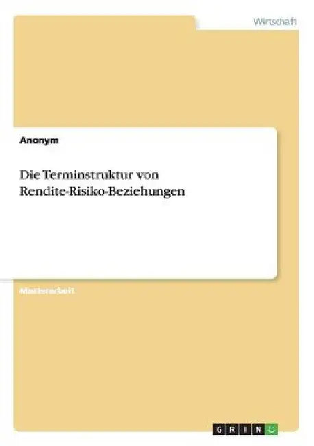 Die Terminstruktur von Rendite-Risiko-Beziehungen by Anonymous