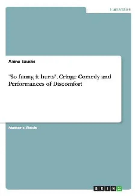 "So funny, it hurts". Cringe Comedy and Performances of Discomfort by Alena Saucke