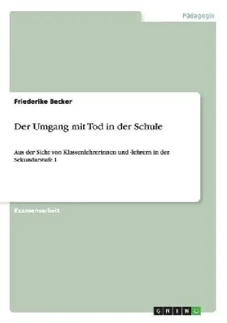 Der Umgang mit Tod in der Schule: Aus der Sicht von Klassenlehrerinnen und -lehrern in der Sekundarstufe I by Becker, Friederike