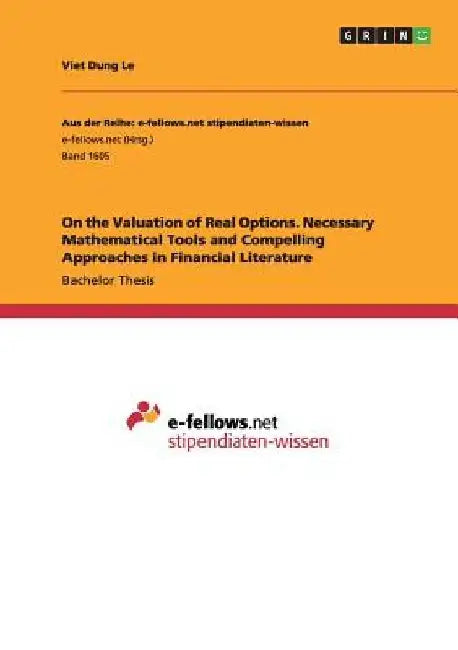 On the Valuation of Real Options. Necessary Mathematical Tools and Compelling Approaches in Financial Literature by Viet Dung Le