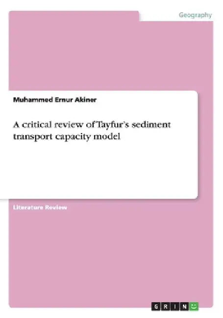 A critical review of Tayfur's sediment transport capacity model by Muhammed Ernur Akiner