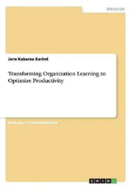 Transforming Organization Learning to Optimize Productivity by Kabarau Karimi, Jane