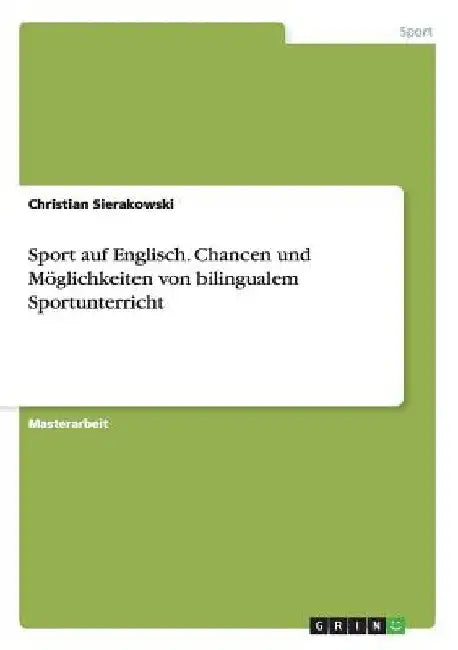 Sport auf Englisch. Chancen und Möglichkeiten von bilingualem Sportunterricht by Sierakowski, Christian