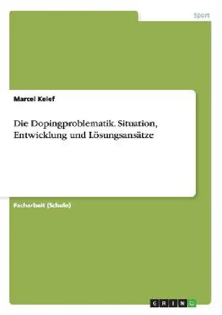 Die Dopingproblematik. Situation, Entwicklung und Lösungsansätze by Kelef, Marcel