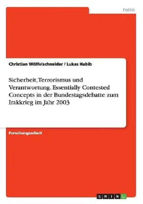 Sicherheit, Terrorismus und Verantwortung. Essentially Contested Concepts in der Bundestagsdebatte zum Irakkrieg im Jahr 2003 by Habib, Lukas