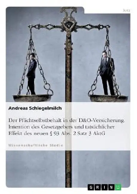 Der Pflichtselbstbehalt in der D&O-Versicherung. Intention des Gesetzgebers und tatsächlicher Effekt des neuen § 93 Abs. 2 Satz 3 AktG by Schlegelmilch, Andreas
