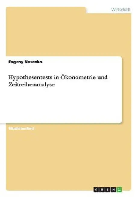 Hypothesentests in Ökonometrie und Zeitreihenanalyse by Nosenko, Evgeny