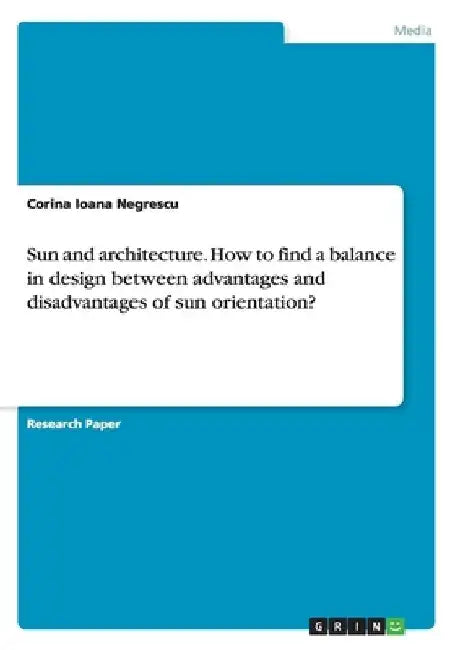Sun and architecture. How to find a balance in design between advantages and disadvantages of sun orientation? by Corina Ioana Negrescu